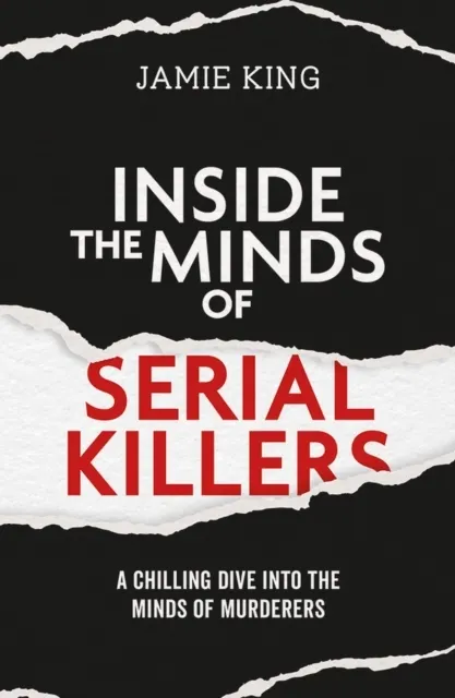 Inside the Minds of Serial Killers: A Chilling Dive Into the Minds of Murderers  9781837996711