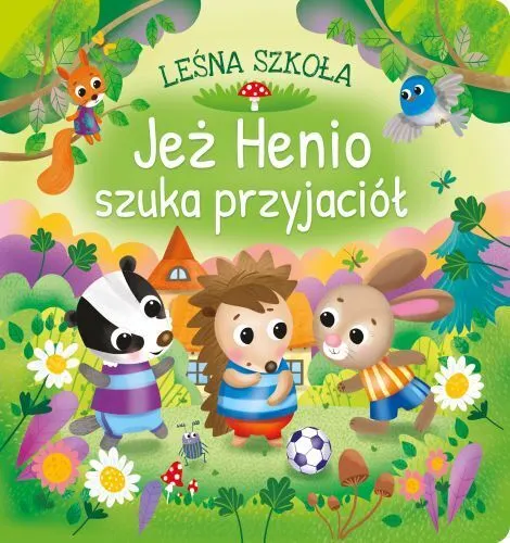 Jeż Henio szuka przyjaciół. Leśna szkoła  9788368859539