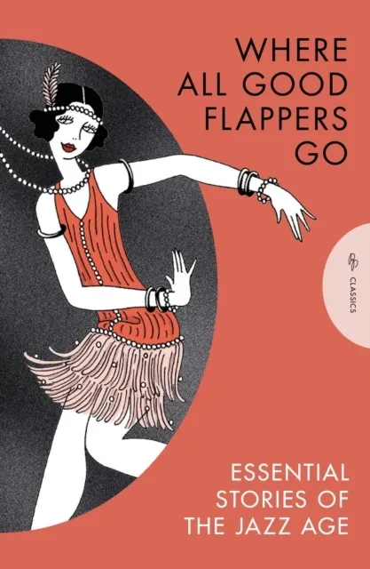 Where All Good Flappers Go: Essential Stories of the Jazz Age  9781805332244