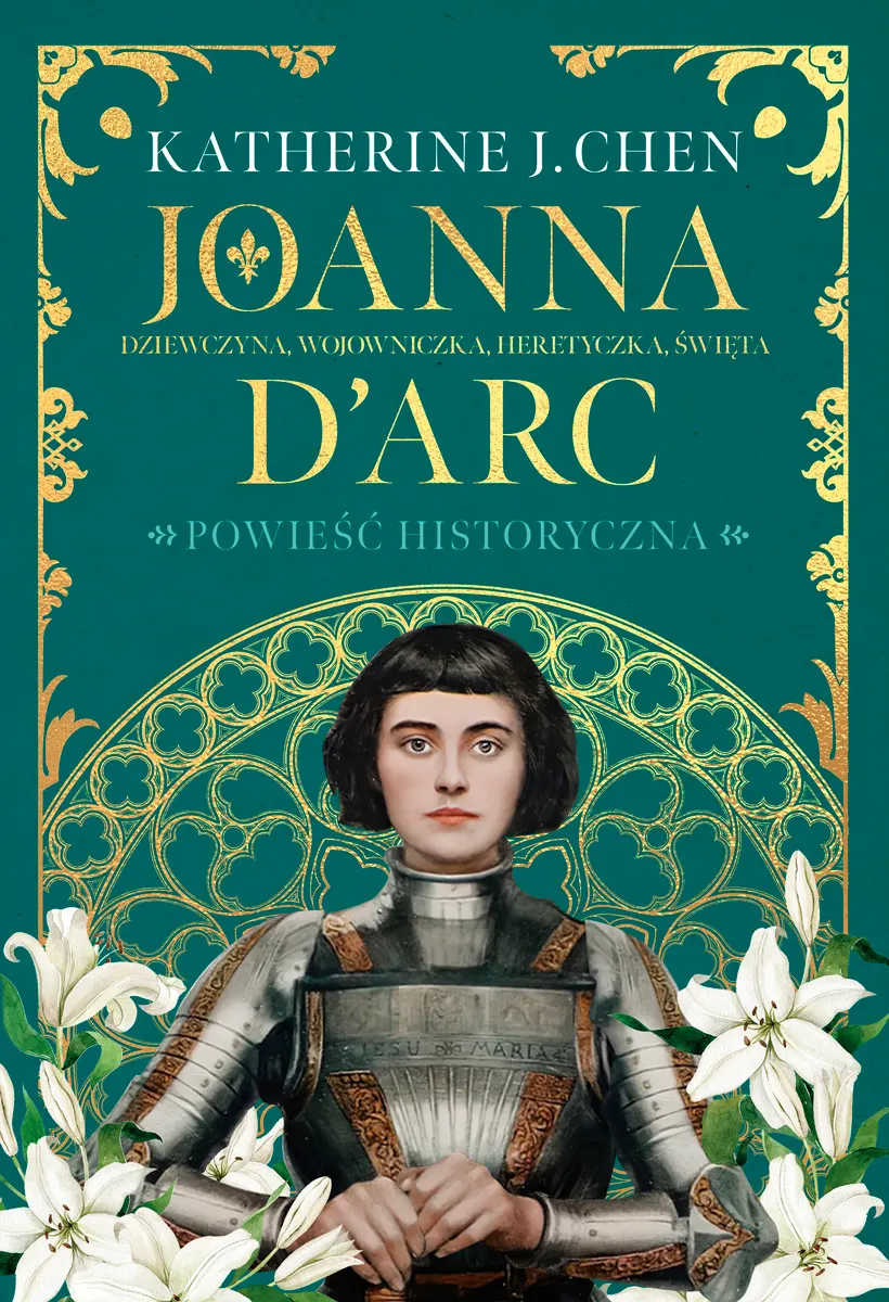 Joanna d’Arc. Dziewczyna, wojowniczka, heretyczka, święta 9788324094615