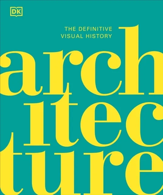Architecture: The Definitive Visual History  9780241566213