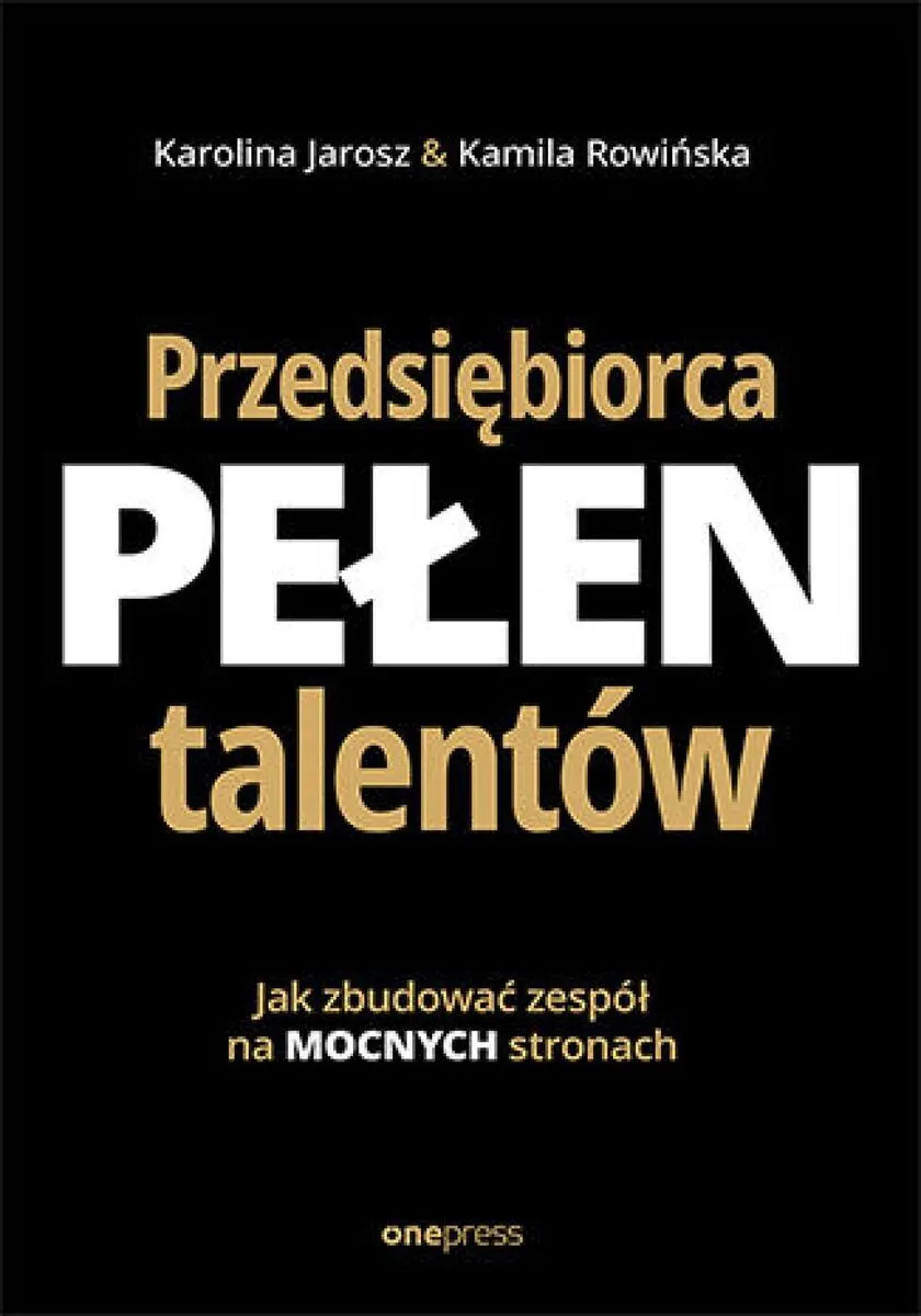 Przedsiębiorca pełen talentów. Jak zbudować zespół na mocnych stronach 9788328943650