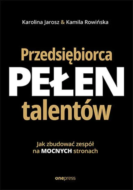 Przedsiębiorca pełen talentów. Jak zbudować zespół na mocnych stronach 9788328943650