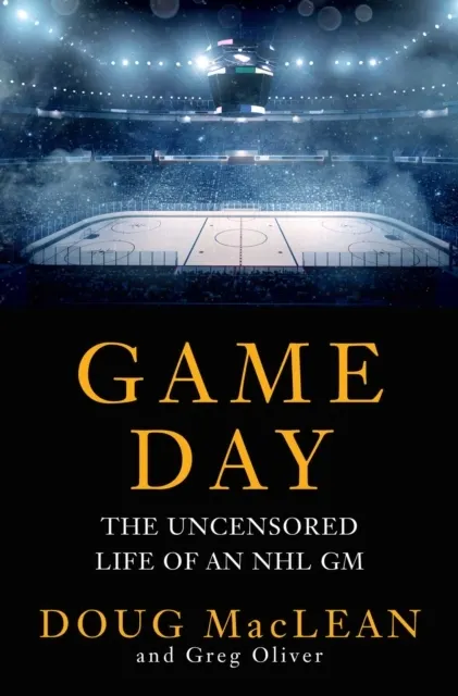Game Day: The Uncensored Life of an NHL GM  9781668214046