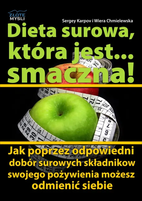 Dieta surowa, która jest... smaczna! Jak poprzez odpowiedni dobór surowych składników swojego pożywi 9788375826128