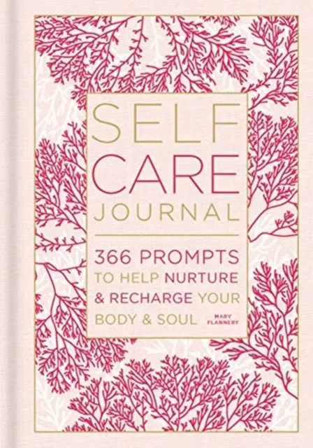 Self-Care Journal: 366 Prompts to Help Nurture and Recharge Your Body & Soul 9781454939474