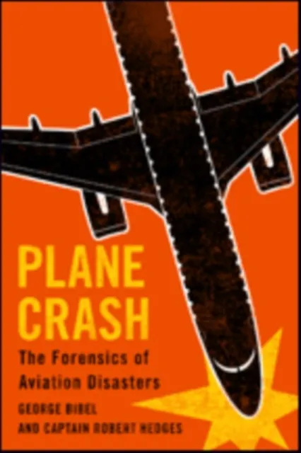 Plane Crash: The Forensics of Aviation Disasters 9781421424484