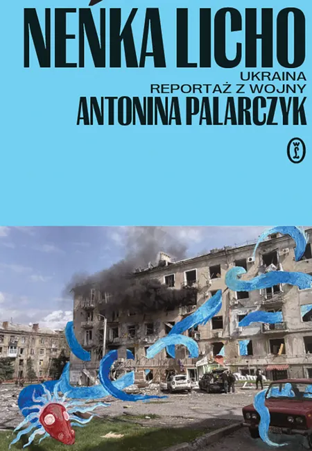Neńka licho. Ukraina. Reportaż z wojny 9788308089859
