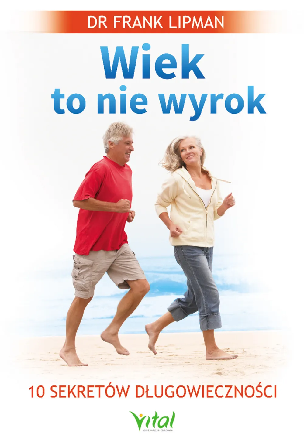 Wiek to nie wyrok. 10 sekretów długowieczności 9788365404688