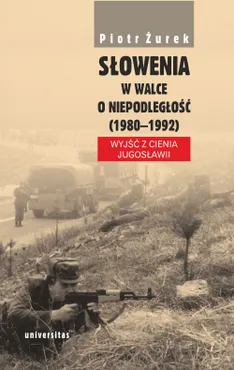 Słowenia w walce o niepodległość (1980–1992). Wyjść z cienia Jugosławii (e-book) 9788324229482