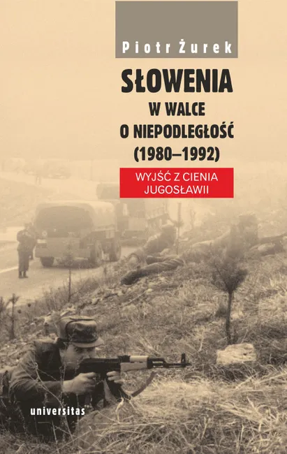 Słowenia w walce o niepodległość (1980–1992). Wyjść z cienia Jugosławii 9788324229482