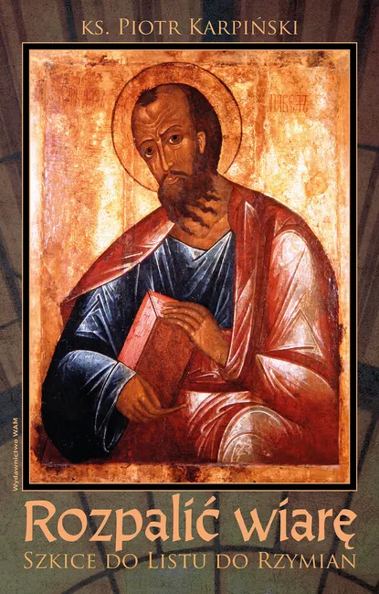 Rozpalić wiarę. Szkice do Listu do Rzymian 9788327733153