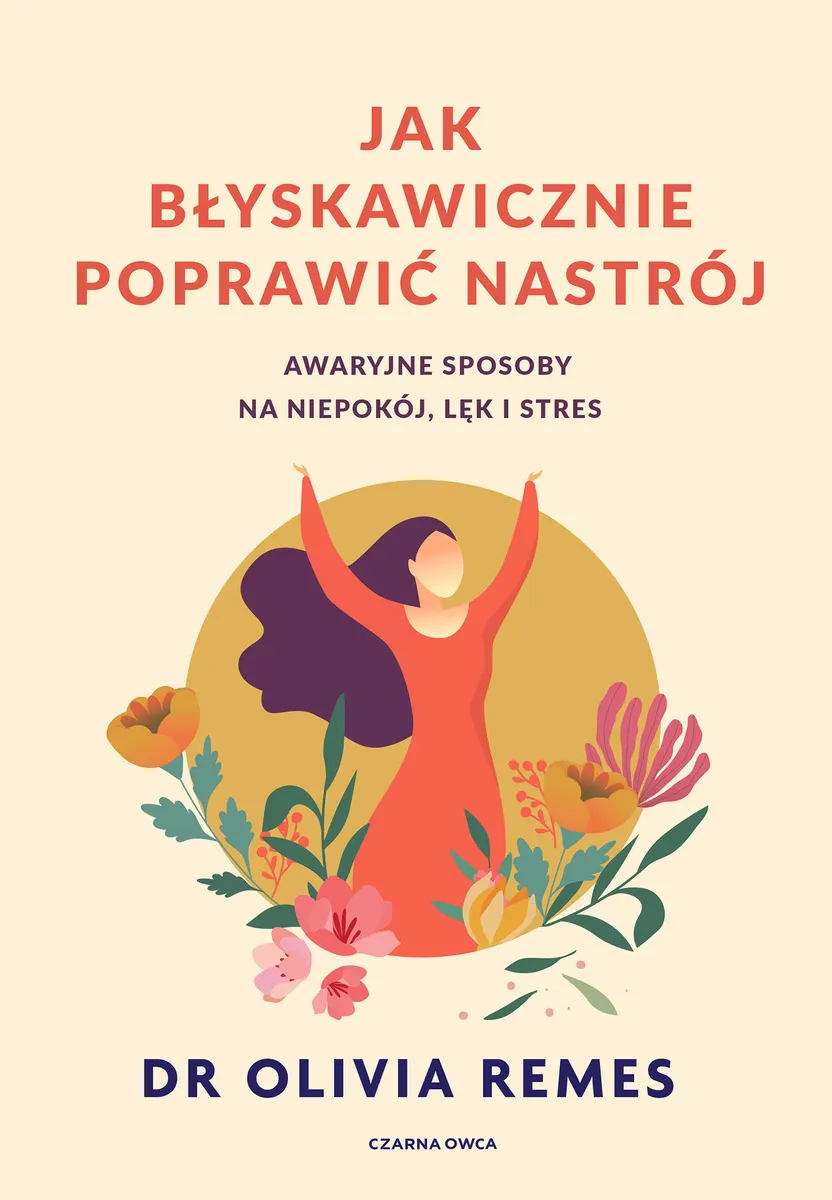Jak błyskawicznie poprawić nastrój. Awaryjne sposoby na niepokój, lęk i stres 9788382522280
