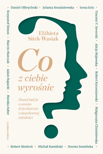 Co z ciebie wyrośnie? Znani ludzie o swoim dzieciństwie i niepokornej młodości 9788382525618