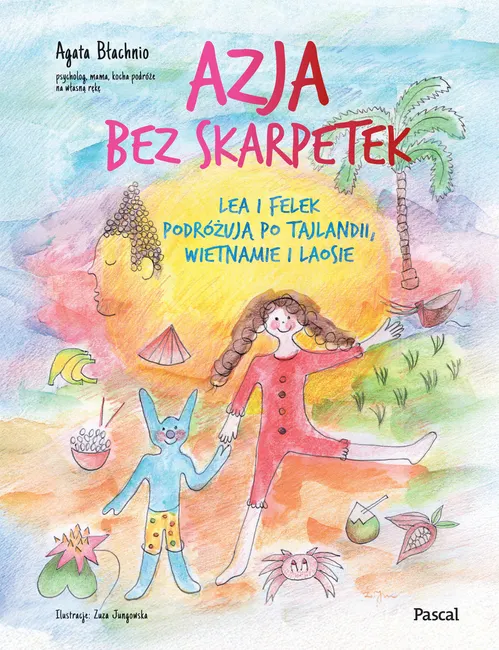 Azja bez skarpetek. Lea i Felek podróżują po Tajlandii, Wietnamie i Laosie 9788383176796