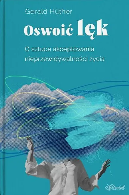 Oswoić lęk. O sztuce akceptowania nieprzewidywalności życia 9788365532848