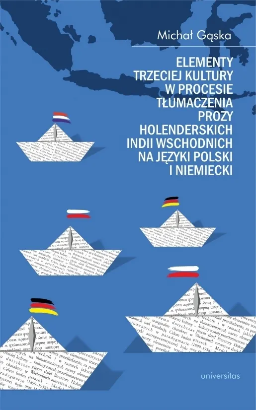 Elementy trzeciej kultury w procesie tłumaczenia prozy Holenderskich Indii Wschodnich na języki polski i niemiecki  9788324237289