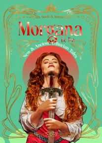 Morgana le Fay: New & Ancient Arthurian Tales