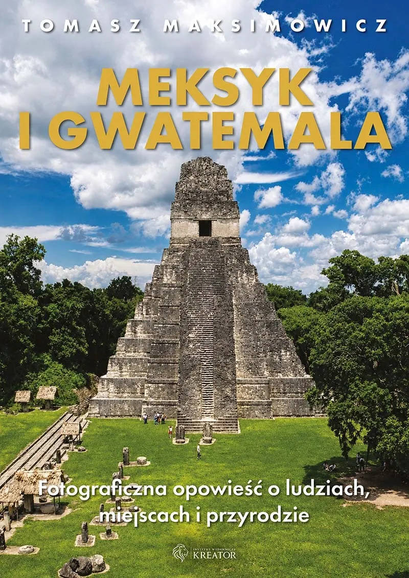Meksyk i Gwatemala. Fotograficzna opowieść o ludziach, miejscach i przyrodzie  9788373440753