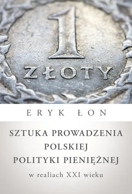 Sztuka prowadzenia polskiej polityki pieniężnej w realiach XXI wieku 9788382021554