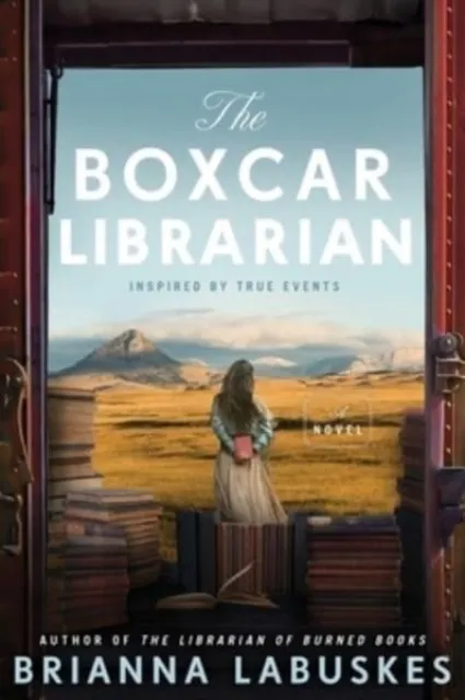 The Boxcar Librarian: A Historical Novel Based on the True Story About a Converted Train Car Library During the Great Depression, Discover the Hidden History of Rural America  9780063376304