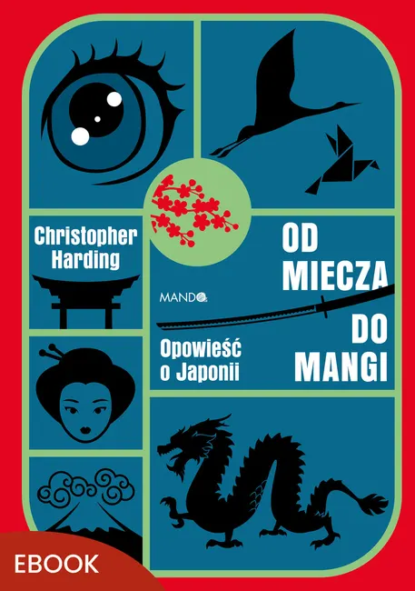 Od miecza do mangi. Opowieść o Japonii 9788327749307