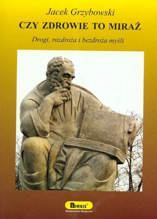 Czy zdrowie to miraż. Drogi, rozdroża i bezdroża myśli  9788385284703