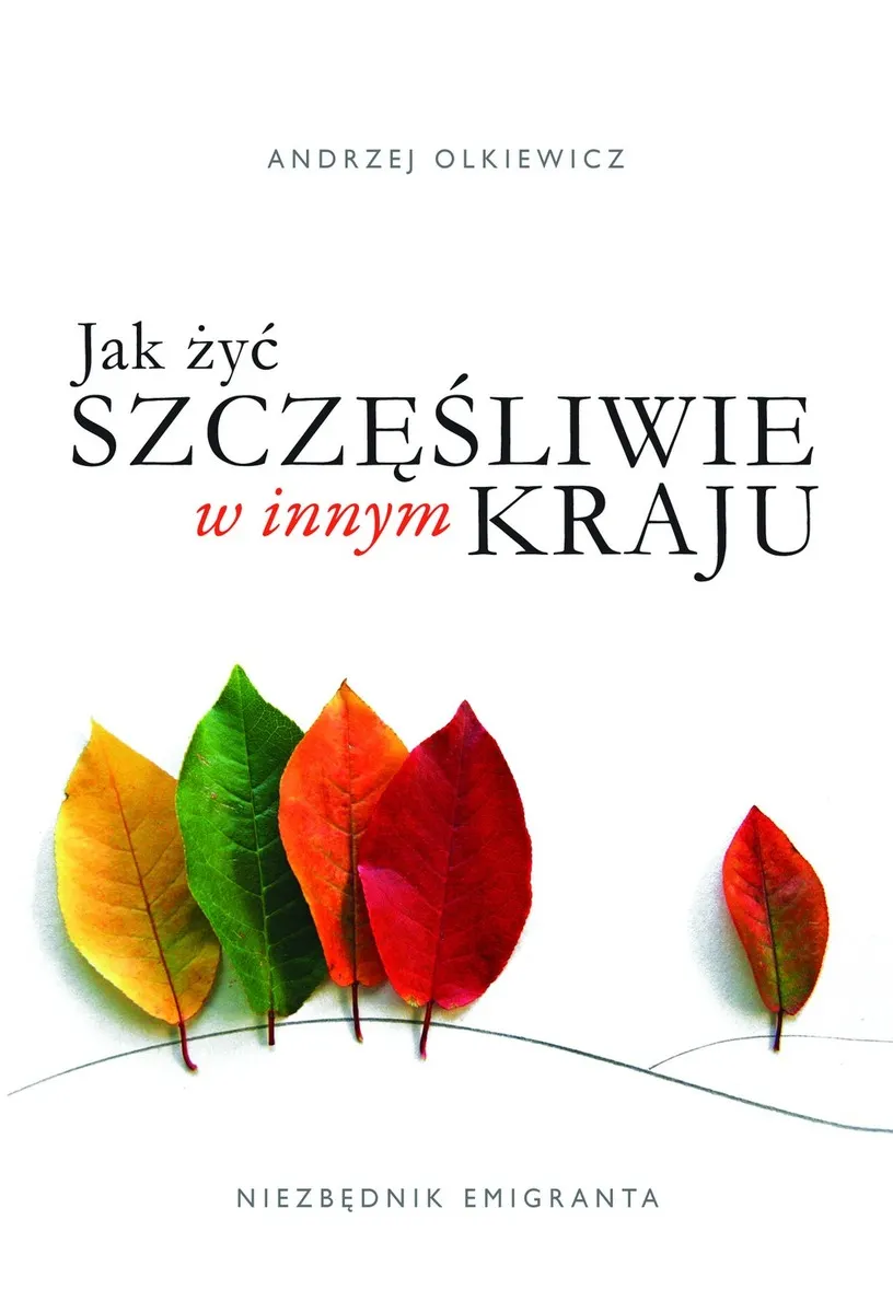 Jak żyć szczęśliwie w innym kraju. Niezbędnik emigranta 9788380150539