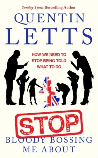 Stop Bloody Bossing Me About: How We Need To Stop Being Told What To Do   9780349135182