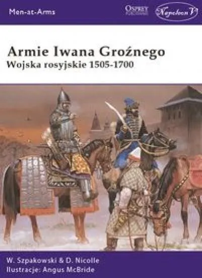 Armie Iwana Groźnego. Wojsko rosyjskie 1505-1700 9788394668624