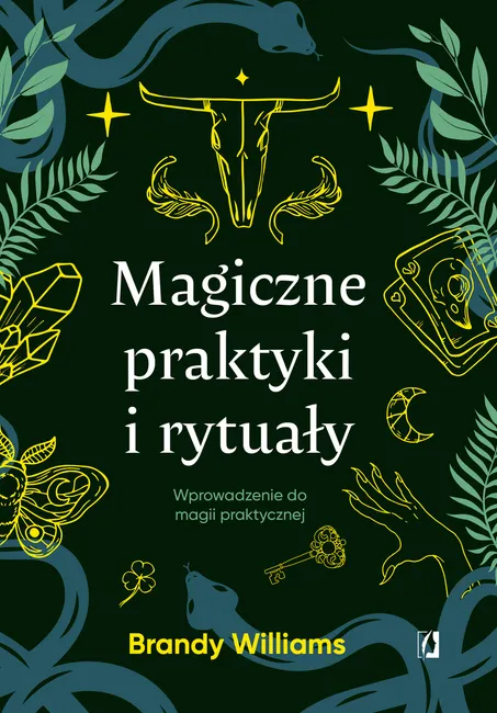 Magiczne praktyki i rytuały. Wprowadzenie do magii praktycznej 9788383714943