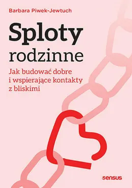 Sploty rodzinne. Jak budować dobre i wspierające kontakty z bliskimi (e-book) 9788328932104