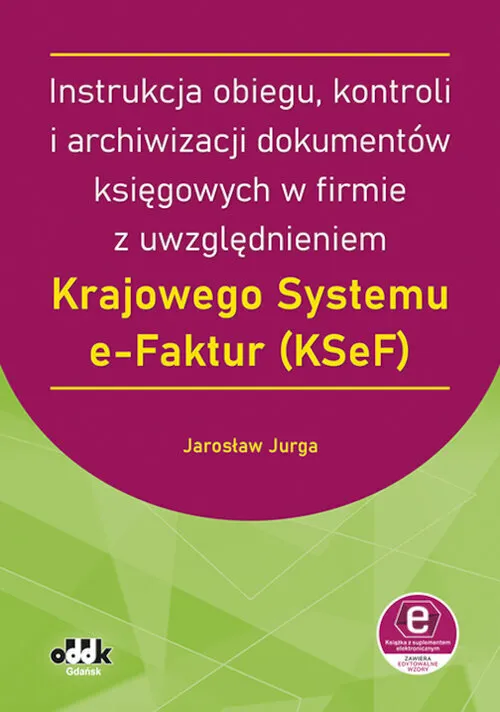 Instrukcja obiegu, kontroli i archiwizacji dokumentów księgowych w firmie z uwzględnieniem Krajowego  9788382530889
