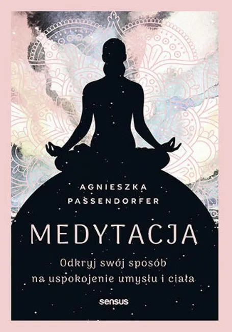 Medytacja. Odkryj swój sposób na uspokojenie umysłu i ciała 9788328937482
