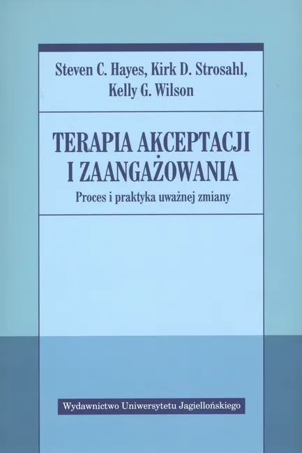 Terapia akceptacji i zaangażowania. Proces i praktyka uważnej zmiany 9788323335214