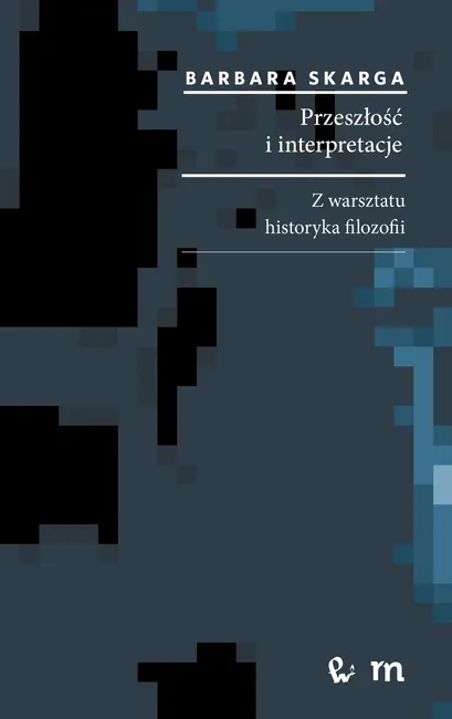 Przeszłość i interpretacje. Z warsztatu historyka filozofii 9788301183394