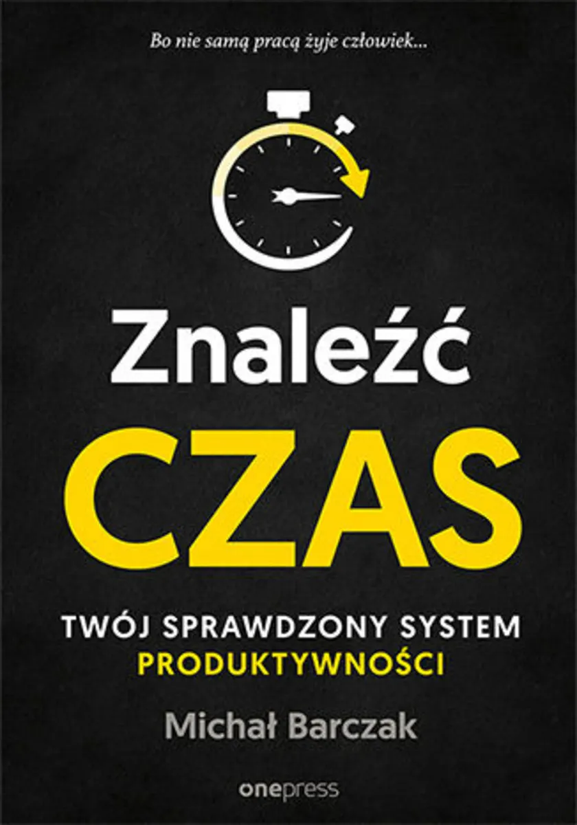 Znaleźć czas. Twój sprawdzony system produktywności 9788328369160