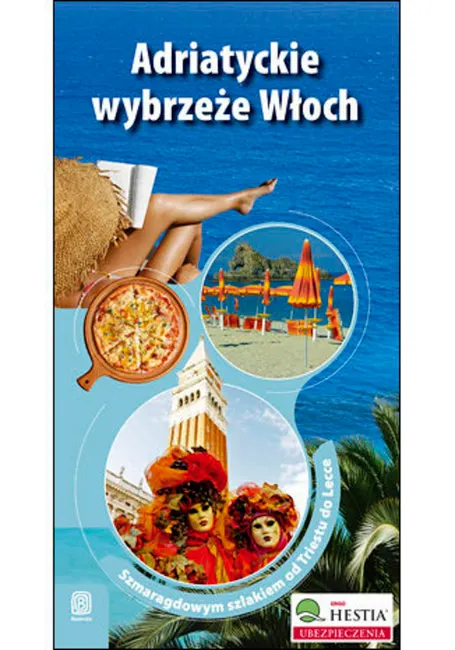 Adriatyckie wybrzeże Włoch. Szmaragdowym szlakiem od Triestu do Lecce. Wydanie 1 9788376611822