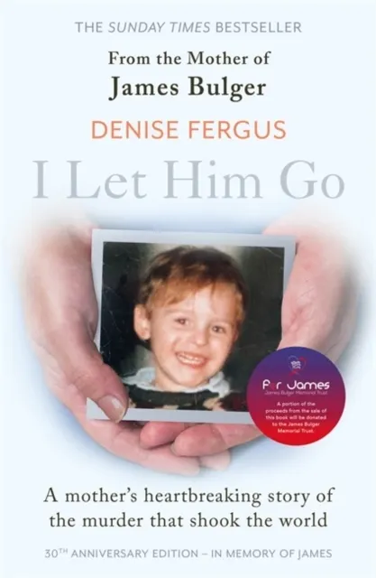 I Let Him Go: The heartbreaking book from the mother of James Bulger- updated for the 30th anniversary, in memory of James  9781789466829