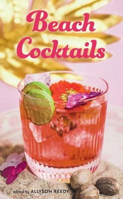 Beach Cocktails: Pours, Drinks, Sips, and Bites  9781423669081
