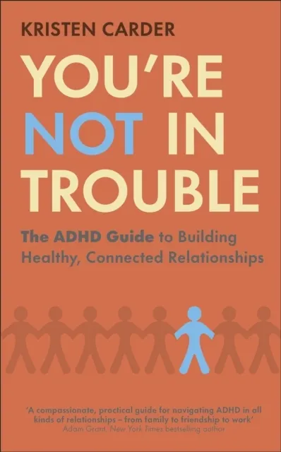 You're Not in Trouble: The ADHD Guide to Building Healthy, Connected Relationships  9780241800164