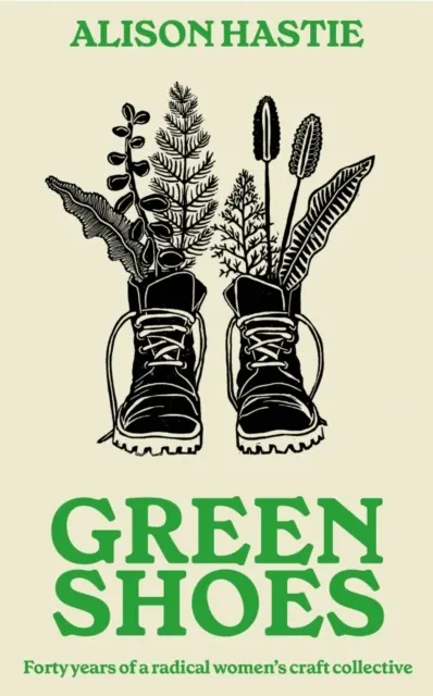 Green Shoes: Forty years of a radical women's craft collective  9781917378178