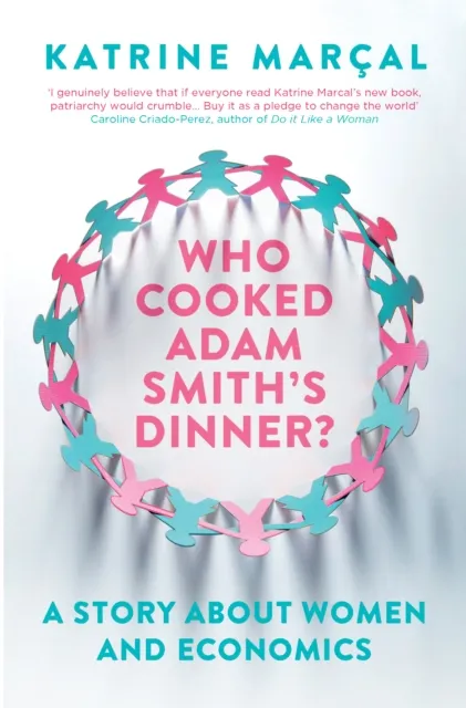 Who Cooked Adam Smith's Dinner?  A Story About Women and Economics  9781846275661