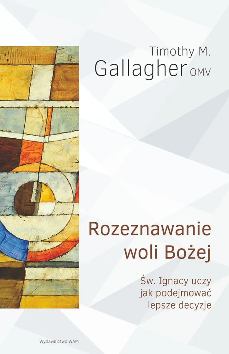 Rozeznawanie woli Bożej. Św. Ignacy uczy jak podejmować lepsze decyzje  9788327701251
