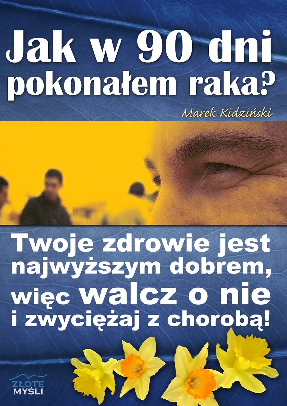 Jak w 90 dni pokonałem raka? Twoje zdrowie jest najwyższym dobrem, więc walcz o nie i zwyciężaj z ch 9788375829662