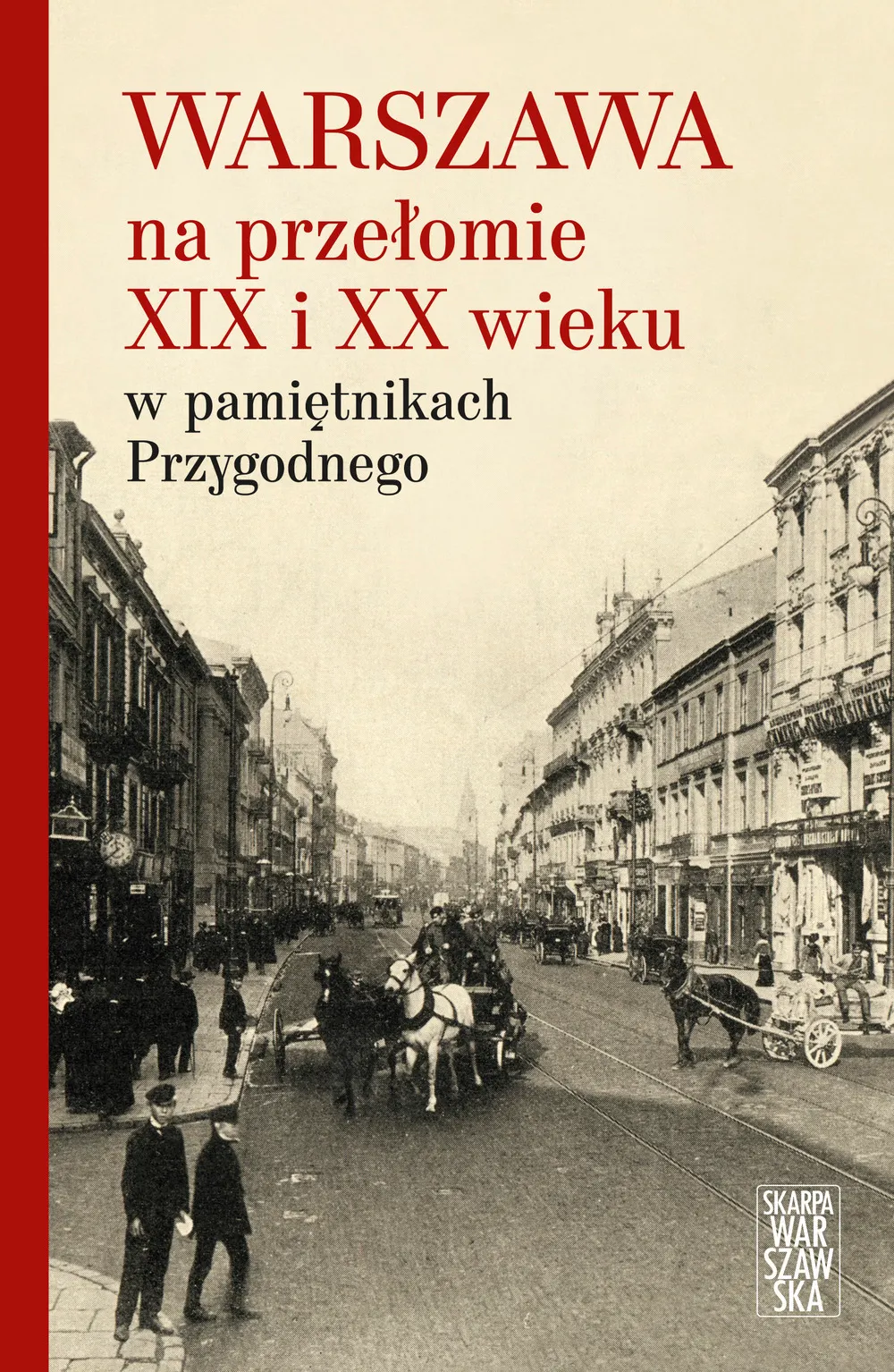 Warszawa na przełomie XIX i XX wieku w pamiętnikach Przygodnego 9788366195677