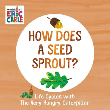How Does a Seed Sprout? Life Cycles with The Very Hungry Caterpillar (The World of Eric Carle) (Board book) 9780593386262