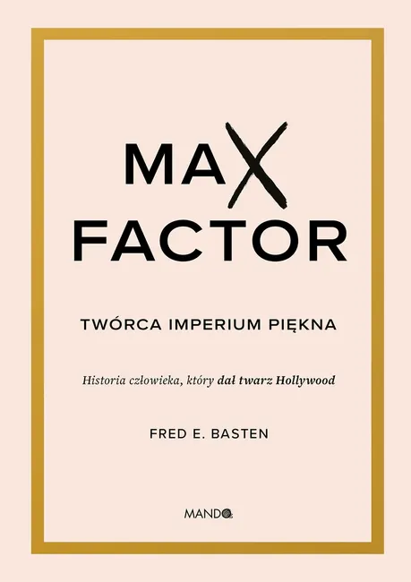 Max Factor. Twórca imperium piękna 9788327739841