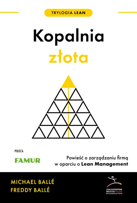 Trylogia Lean. 1. Kopalnia złota, nowe wydanie. Powieść o zarządzaniu firmą w oparciu o Lean Managem 9788397495609