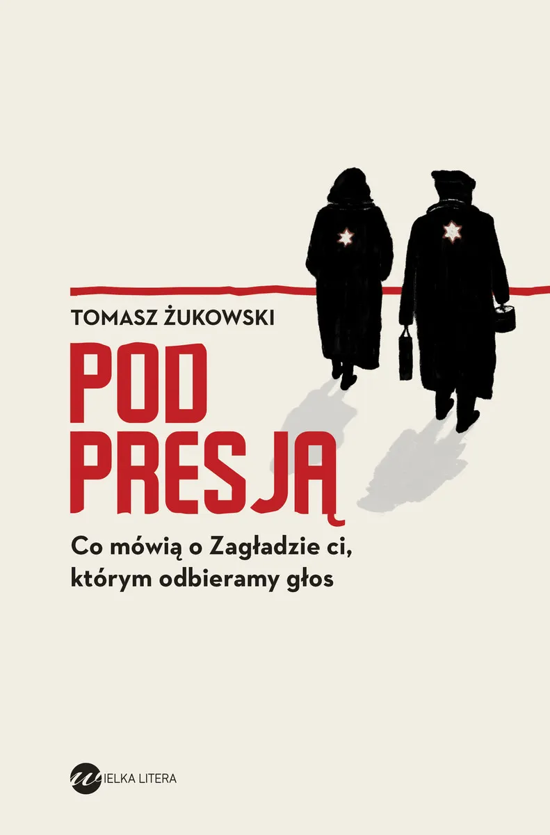 Pod presją. Co mówią o Zagładzie ci, którym odbieramy głos 9788380325685